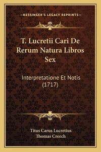 Cover image for T. Lucretii Cari de Rerum Natura Libros Sex: Interpretatione Et Notis (1717)