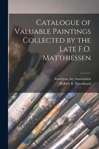 Cover image for Catalogue of Valuable Paintings Collected by the Late F.O. Matthiessen