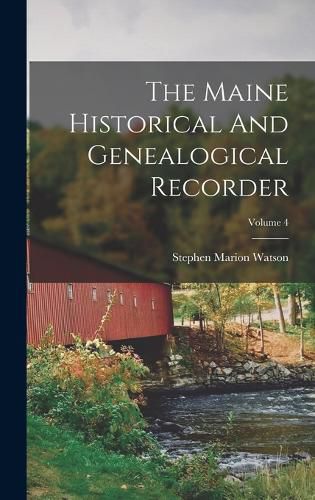 Cover image for The Maine Historical And Genealogical Recorder; Volume 4