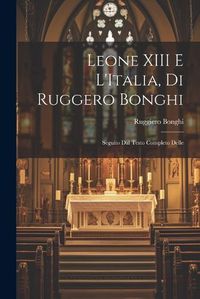 Cover image for Leone XIII E L'Italia, di Ruggero Bonghi