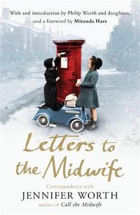 Cover image for Letters to the Midwife: Correspondence with Jennifer Worth, the Author of Call the Midwife