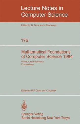 Cover image for Mathematical Foundations of Computer Science 1984: 11th Symposium Praha, Czechoslovakia September 3-7, 1984. Proceedings