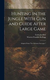 Cover image for Hunting in the Jungle With Gun and Guide After Large Game