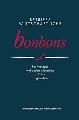 Cover image for Betriebswirtschaftliche Bonbons: Fur Manager Und Andere Menschen Ad Libitum Zu Geniessen