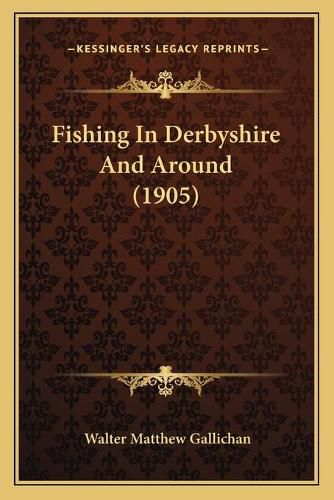 Cover image for Fishing in Derbyshire and Around (1905)