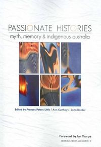 Cover image for Passionate Histories: Myth, Memory and Indigenous Australia