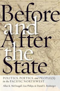 Cover image for Before and After the State: Politics, Poetics, and People(s) in the Pacific Northwest