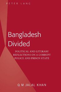 Cover image for Bangladesh Divided: Political and Literary Reflections on a Corrupt Police and Prison State