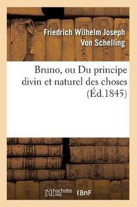 Cover image for Bruno, Ou Du Principe Divin Et Naturel Des Choses (Ed.1845)