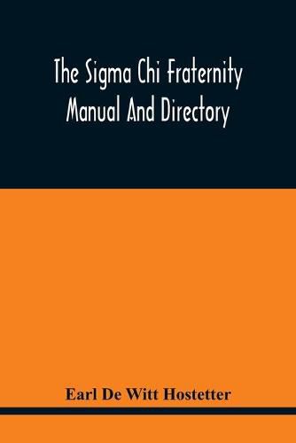 Cover image for The Sigma Chi Fraternity Manual And Directory; Issued In Accordance With The Constitution And Statutes, And Under The Direction Of The Executive Committee