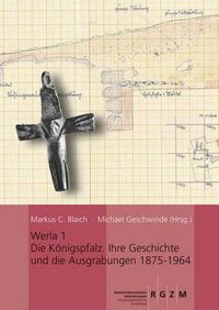 Cover image for Werla 1 - Die Konigspfalz: Ihre Geschichte Und Die Ausgrabungen 1875-1964