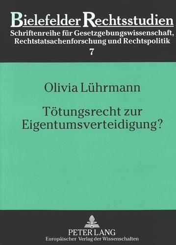 Cover image for Toetungsrecht Zur Eigentumsverteidigung?: Eine Untersuchung Des Notwehrrechts Unter Verfassungsrechtlichen, Menschenrechtlichen Und Rechtsvergleichenden Gesichtspunkten