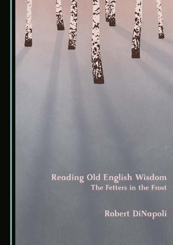 Cover image for Reading Old English Wisdom: The Fetters in the Frost