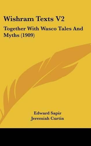 Wishram Texts V2: Together with Wasco Tales and Myths (1909)