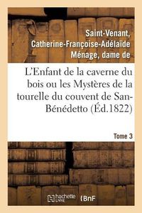 Cover image for L'Enfant de la Caverne Du Bois Ou Les Mysteres de la Tourelle Du Couvent de San-Benedetto. Tome 3