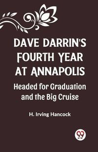 Cover image for Dave Darrin'S Fourth Year At Annapolis Headed For Graduation And The Big Cruise