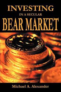 Cover image for Investing in a Secular Bear Market
