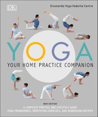 Cover image for Yoga Your Home Practice Companion: A Complete Practice and Lifestyle Guide: Yoga Programmes, Meditation Exercises, and Nourishing Recipes