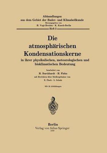 Die Atmospharischen Kondensationskerne in Ihrer Physikalischen, Meteorologischen Und Bioklimatischen Bedeutung