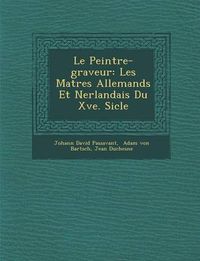 Cover image for Le Peintre-Graveur: Les Ma Tres Allemands Et N Erlandais Du Xve. Si Cle