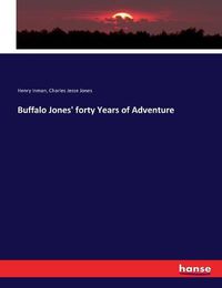 Cover image for Buffalo Jones' forty Years of Adventure