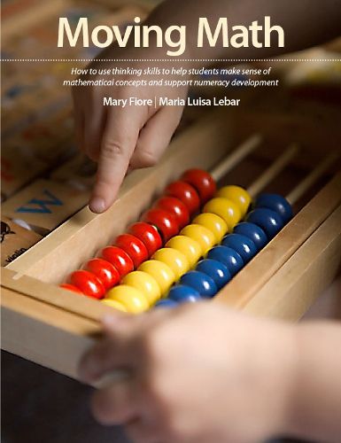 Cover image for Moving Math: How to Use Thinking Skills to Help Students Make Sense of Mathematical Concepts and Support Numeracy Development