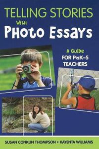 Cover image for Telling Stories With Photo Essays: A Guide for Pre K-5 Teachers