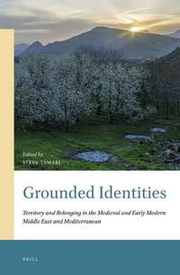 Cover image for Grounded Identities: Territory and Belonging in the Medieval and Early Modern Middle East and Mediterranean