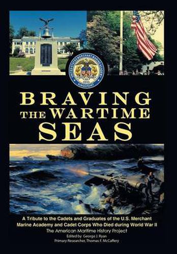 Cover image for Braving the Wartime Seas: A Tribute to the Cadets and Graduates of the U.S. Merchant Marine Academy and Cadet Corps Who Died During World War II