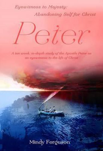 Cover image for Peter: Eyewitness to Majesty: Abandoning Self for Christ