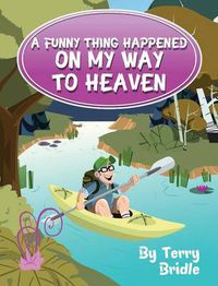 Cover image for A Funny Thing Happened on My Way to Heaven