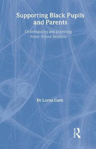 Cover image for Supporting Black Pupils and Parents: Understanding and Improving Home-school Relations