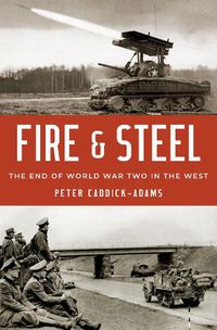 Cover image for Fire and Steel: The End of World War Two in the West