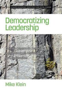 Cover image for Democratizing Leadership: Counter-hegemonic Democracy in Organizations, Institutions, and Communities