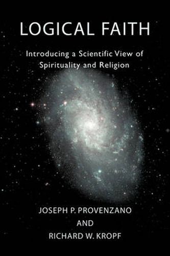 Cover image for Logical Faith: Introducing a Scientific View of Spirituality and Religion