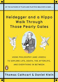 Cover image for Heidegger And A Hippo Walk Through Those Pearly Gates: Using Philosophy (and Jokes!) to Explore Life, Death, the Afterlife, and Everything in Betweeen