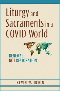 Cover image for Liturgy and Sacraments in a Covid World: Renewal, Not Restoration