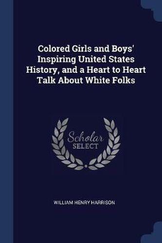 Colored Girls and Boys' Inspiring United States History, and a Heart to Heart Talk about White Folks