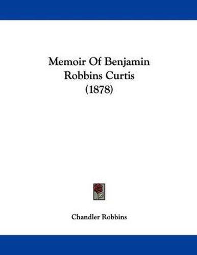 Cover image for Memoir of Benjamin Robbins Curtis (1878)