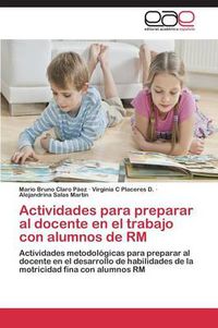 Cover image for Actividades para preparar al docente en el trabajo con alumnos de RM