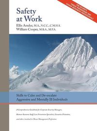 Cover image for Safety At Work: Skills to Calm and De-escalate Aggressive & Mentally Ill Individuals: For All Involved in Threat Assessment & Threat Management