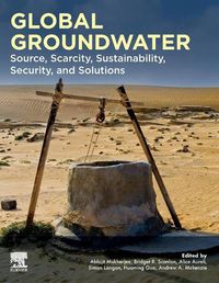 Cover image for Global Groundwater: Source, Scarcity, Sustainability, Security and Solutions