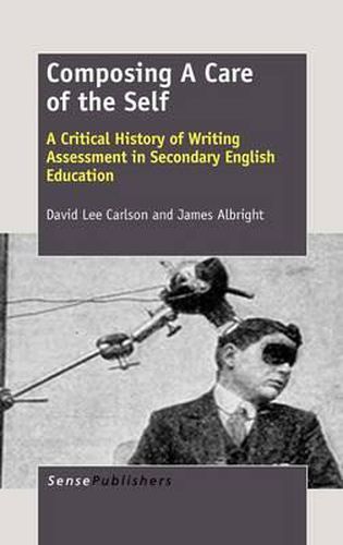Cover image for Composing A Care of the Self: A Critical History of Writing Assessment in Secondary English Education