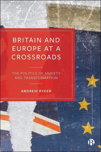 Cover image for Britain and Europe at a Crossroads: The Politics of Anxiety and Transformation