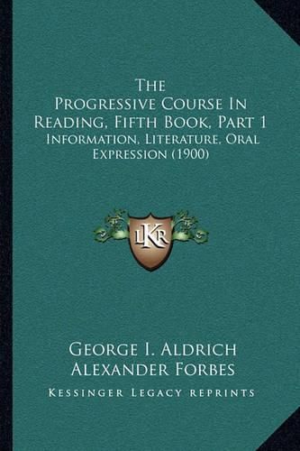 Cover image for The Progressive Course in Reading, Fifth Book, Part 1: Information, Literature, Oral Expression (1900)