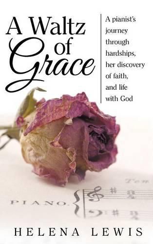 Cover image for A Waltz of Grace: A pianist's journey through hardships, her discovery of faith, and life with God