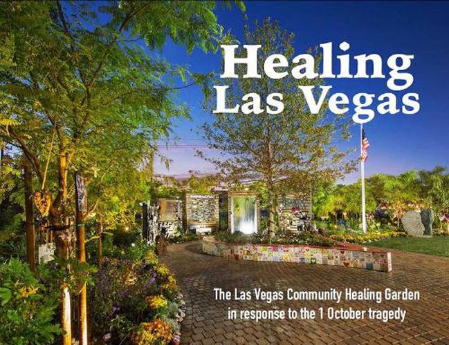 Cover image for Healing Las Vegas: The Las Vegas Community Healing Garden in response to the 1 October tragedy