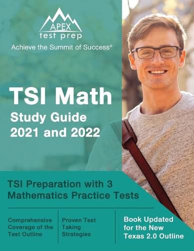 Cover image for TSI Math Study Guide 2021 and 2022: TSI Preparation with 3 Mathematics Practice Tests [Book Updated for the New Texas 2.0 Outline]