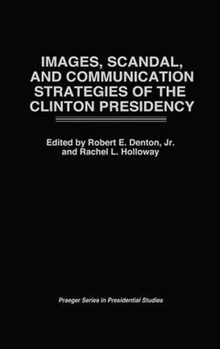 Images, Scandal, and Communication Strategies of the Clinton Presidency