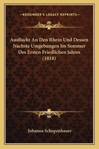 Ausflucht an Den Rhein Und Dessen Nachste Umgebungen Im Sommer Des Ersten Friedlichen Jahres (1818)